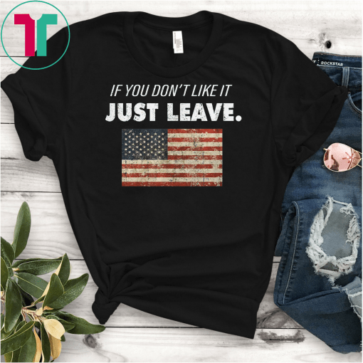 Rustic American Flag If You Don't Like It Just Leave T-Shirt