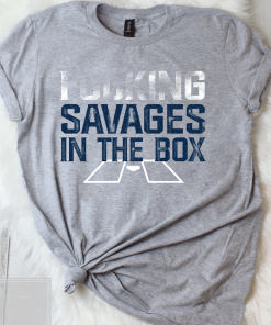 Savages In The Box Our Guys Are Savages In The Fucking Box T-Shirt