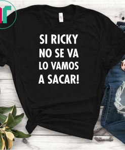 Si Ricky No Se Va Lo Vamos a Sacar T-Shirt