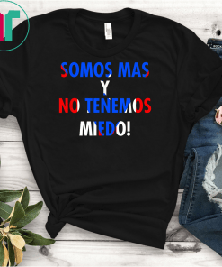 Somos Mas y No Tenemos Miedo Puerto Rico Flag Gift T-Shirt