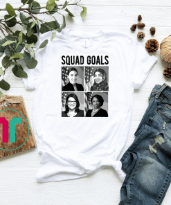 Squad Goals AOC Rashida Omar Ilhan Ayanna Pressley Tshirt