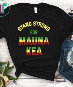 Mauna Kea Shirt Stand Strong Ku Kiai Mauna Aloha Protest Shirt