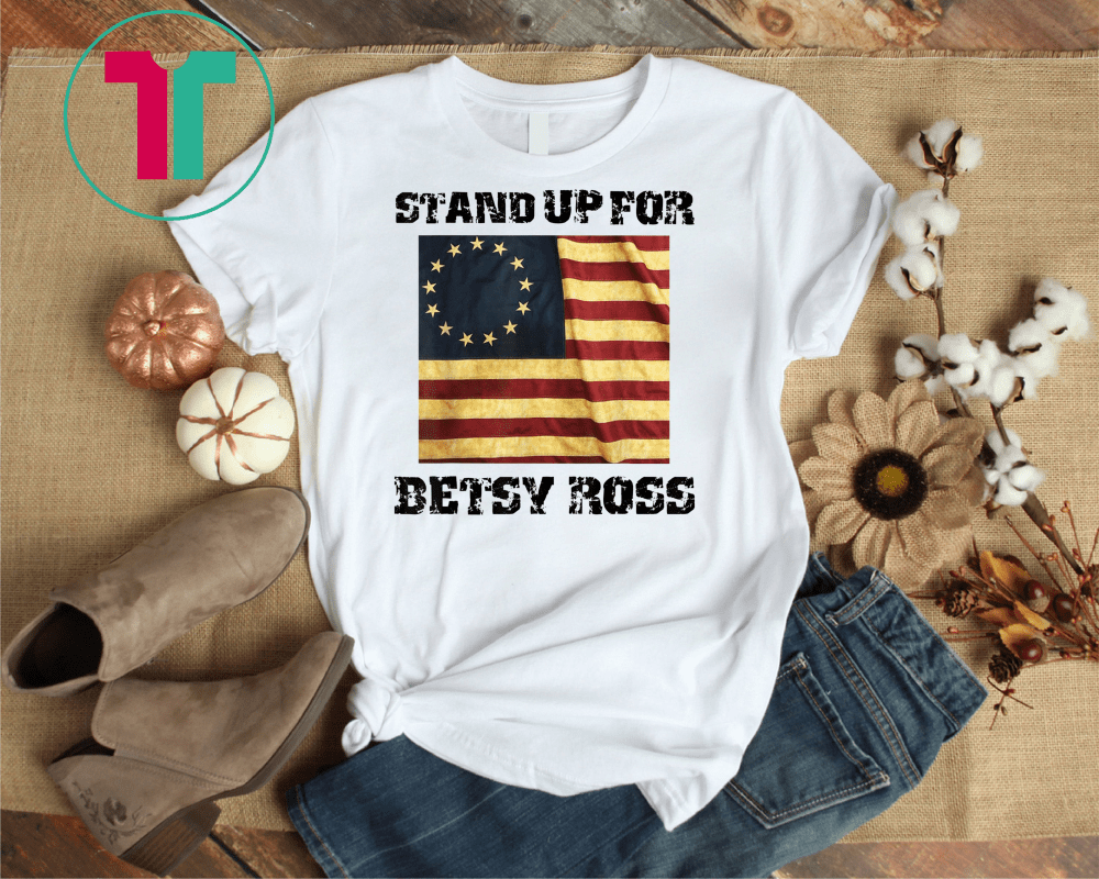 stand up for betsy ross t shirt meaning