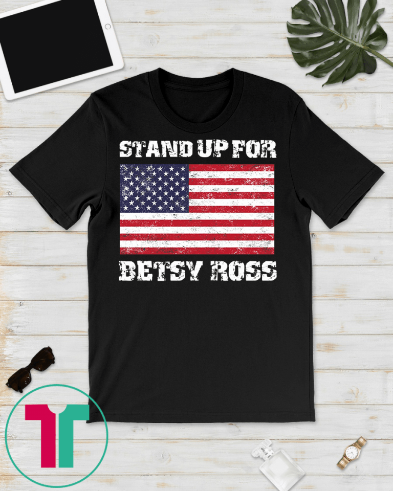 stand up for betsy ross t shirt meaning