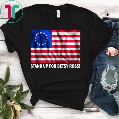 Stand Up For Betsy Ross Flag T-Shirt