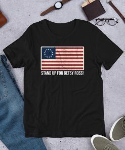 Stand Up For Betsy Ross Shirt Betsy Ross Unisex T-Shirt