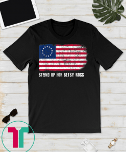Stand Up For Betsy Ross T-Shirt American Flag 1776 Gift T-Shirts