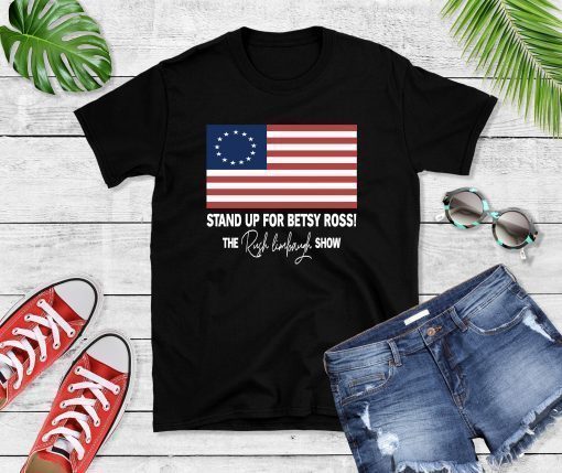 Stand Up For Betsy Ross T-Shirt Betsy Ross Shirt Rush Limbaugh Tee