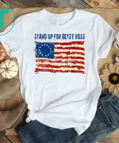Stand Up For Usa Betsy Ross Flag Gift T-Shirt American Flag Gift