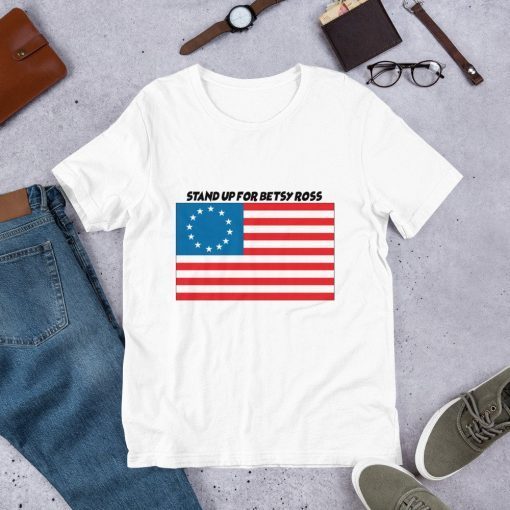 Stand Up for Betsy Ross American Flag Tee Shirt