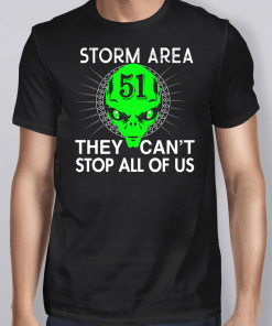 Storm Area 51 They Can’t Stop All Of Us Tee Shirts