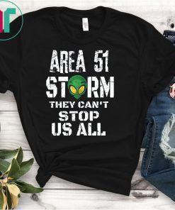 Storm Area 51 Tshirt They Can't Stop Us All Quote Funny Tee