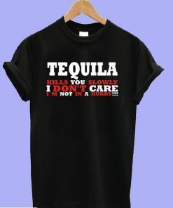 Tequila Kills You Slowly T-Shirt