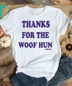 Thanks For The Woof Hun Scruff T-Shirt