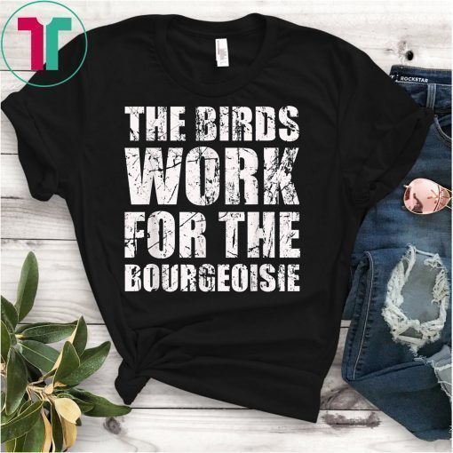 The Birds Work For The Bourgeoisie Classic T-Shirt