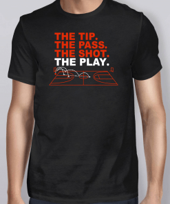 The Tip The Pass The Shot The Play T-Shirt