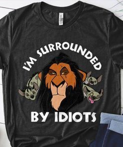 The lion king scar I’m surrounded by idiots shirt