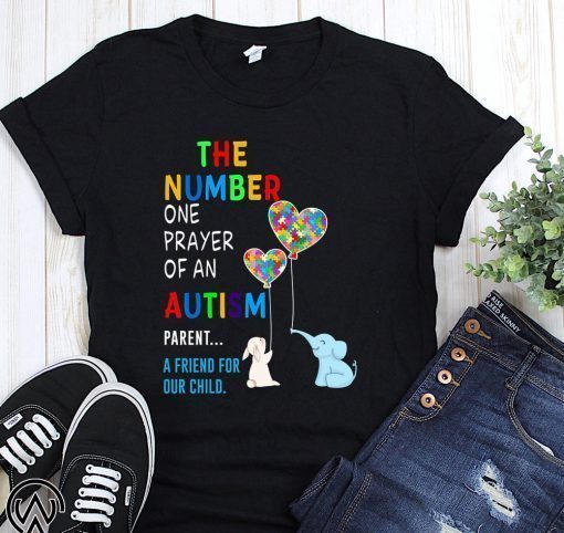 The number one prayer of an autism parent a friend for our child shirt