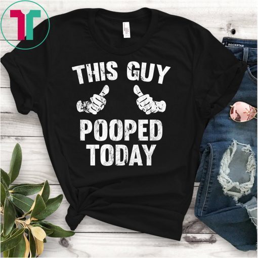 This Guy Pooped Today Funny T-Shirt
