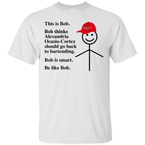 This Is Bob Make Ocasio-Cortez Bartend Again Be Like Bob T-Shirt