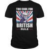 Too cool for British Rule-Washington Shirt For 4th of July