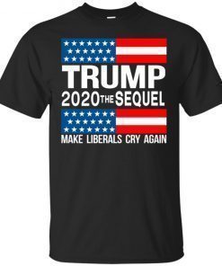 Trump 2020 The Sequel Make Liberals Cry Again