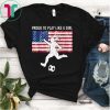 US Womens Soccer Proud To Play Like A Girl T-Shirt