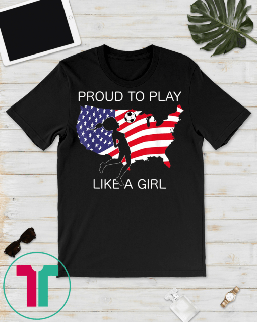 USA Proud to Play Like A Girl Soccer Football Shirt