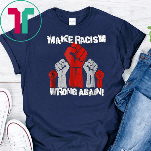 Unite Against Racism, Make Racism Wrong Again Unisex Gift T-Shirt