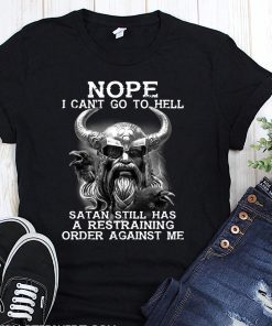 Viking nope I can’t go to hell satan still has a restraining order against me shirt