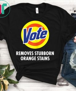 Vote Removes Stubborn Orange Stains Funny Anti-Trump T-Shirt
