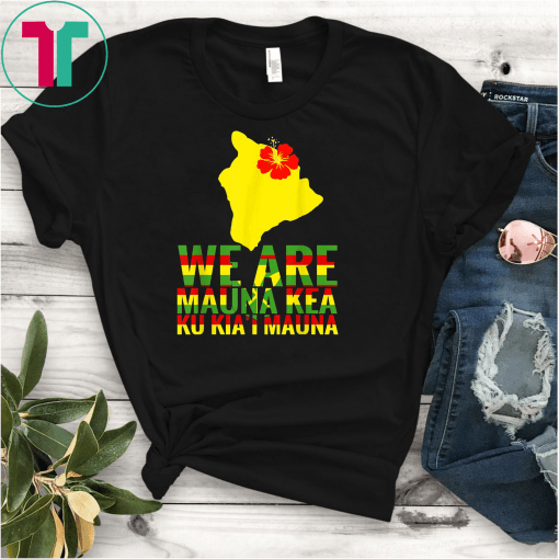 WE ARE Mauna Kea Save Beautiful Island of Hawaii T-Shirt