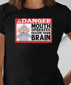 Warning Mouth Operates Faster Than Brain Shirt