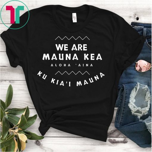 We Are Mauna Kea Gift T-Shirt