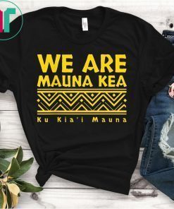 We Are Mauna Kea Ku Kia'i Mauna T-Shirt