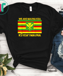 We Are Mauna Kea, Ku Kia'i Mauna tee Native Hawaiian Flag T-Shirts
