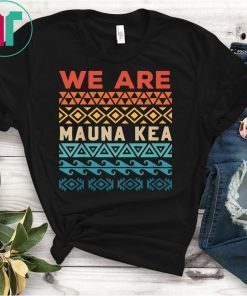 We Are Mauna Kea Protect Ku Kia'i Mauna Protests T-Shirt