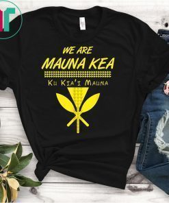 We Are Mauna Kea T-Shirt Ku Kia'i Mauna T-Shirt