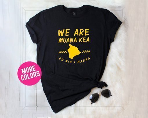 We Are Mauna Kea shirt, defend mauna kea shirt, protect mauna kea, Ku Kiai Mauna