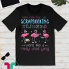 We're More Than Just Scrapbooking Friends Flamingo T-Shirt T-Shirt