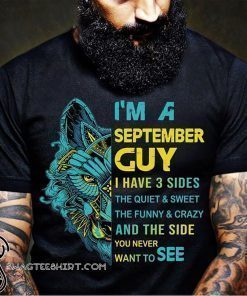 Wolf I’m a september guy I have 3 sides the quiet and sweet the funny and crazy shirt