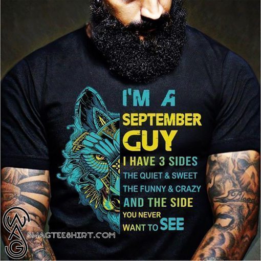 Wolf I’m a september guy I have 3 sides the quiet and sweet the funny and crazy shirt