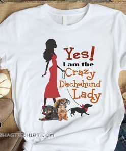 Yes I’m crazy dachshund lady shirt