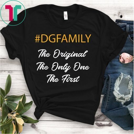 #dgfamily The Original The Only One The First Tee Shirt