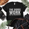 the birds work for The bourgeoisie Unisex shirt - funny activist saying - animal right shirt - the birds work for the bourgeoisie meme