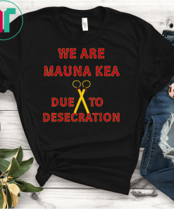 we are Mauna Kea due to desecration T-Shirt T-Shirts