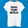 100% That Bitch White T-Shirt