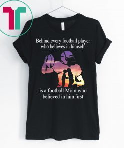 Behind Every Football Player Family Mom Mother Gift Tee Shirts