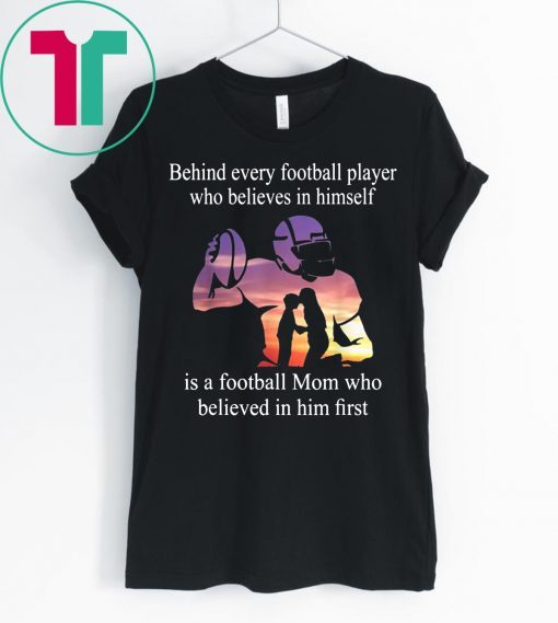 Behind Every Football Player Family Mom Mother Gift Tee Shirts