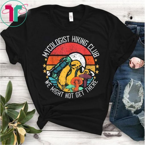 Vintage Mycologist Hiking Sloth Club We Might Not Get There Tee Shirts